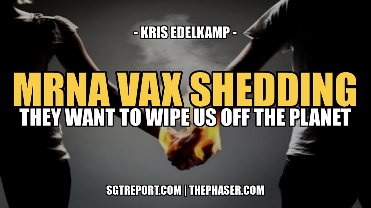 MRNA VAX SHEDDING: THEY WANT TO WIPE US OFF THE PLANET -- Kris Edelkamp 1-3-2023