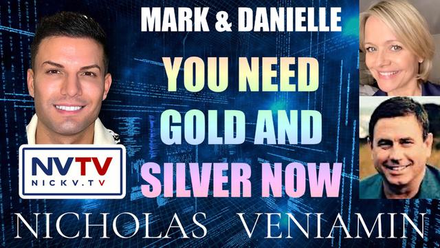 Mark & Danielle Say's You Need Gold & Silver Now with Nicholas Veniamin 22-3-2023