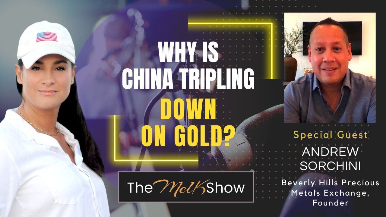 Mel K & Andrew Sorchini | Why is China Tripling Down on Gold? | 4-3-23