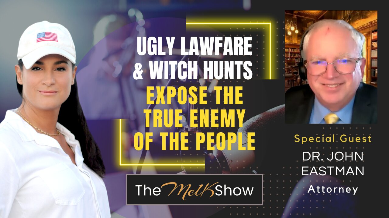 Mel K & Attorney Dr. John Eastman | Ugly Lawfare & Witch Hunts Expose the True Enemy of the People 10-3-2023