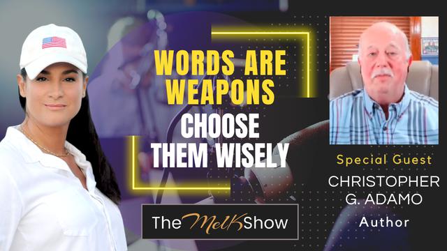 Mel K & Author Christopher G. Adamo | Words Are Weapons - Choose them Wisely | 23-3-23