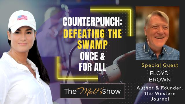 Mel K & Author Floyd Brown | Counterpunch: Defeating the Swamp Once & For All | 14-3-23