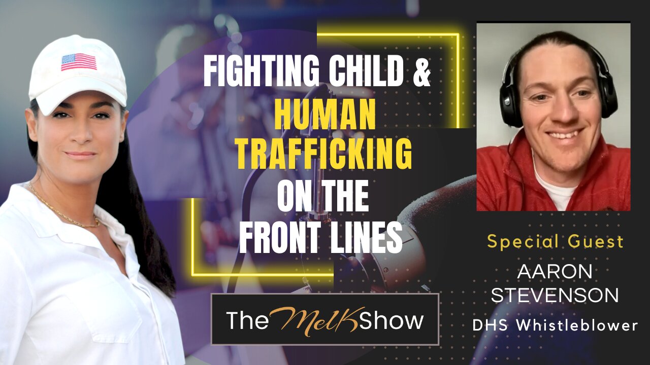 Mel K & DHS Whistleblower Aaron Stevenson | Fighting Child & Human Trafficking on the Front Lines | 25-3-23