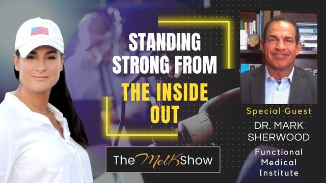 Mel K & Dr. Mark Sherwood | Standing Strong from the Inside Out | 15-3-23