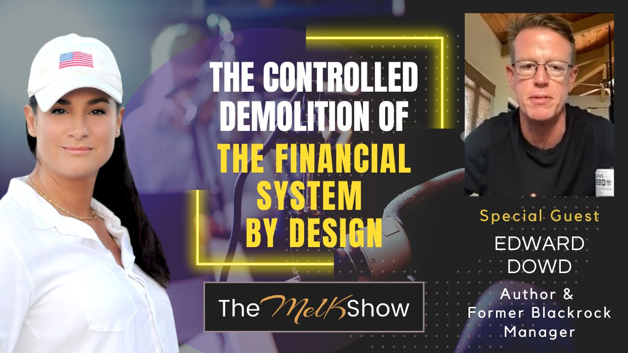 Mel K & Edward Dowd | The Controlled Demolition of the Financial System by Design | 13-3-23