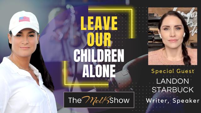 Mel K & Freedom Warrior Landon Starbuck | Leave Our Children Alone | 20-3-23