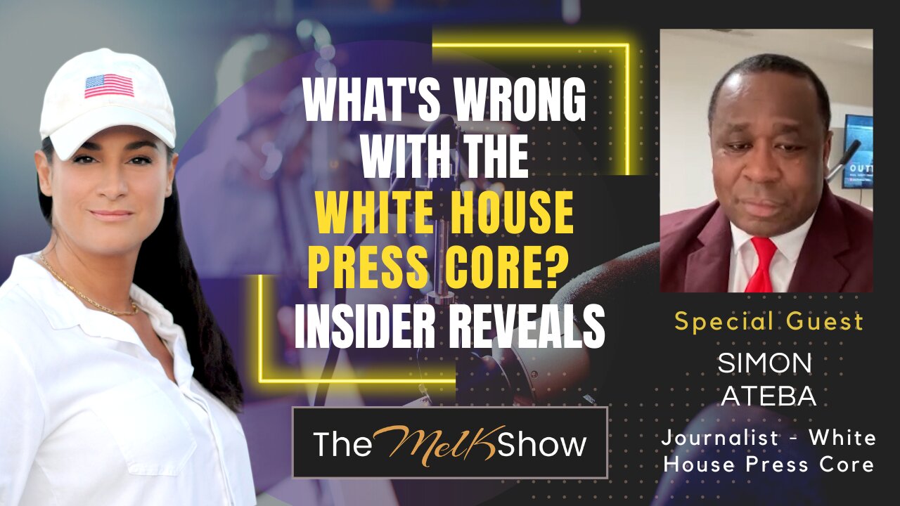 Mel K & Journalist Simon Ateba | What's Wrong with the White House Press Core? Insider Reveals 17-3-2023