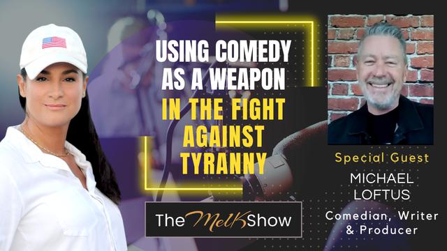 Mel K & Michael Loftus | Using Comedy as a Weapon in the Fight Against Tyranny | 18-3-23