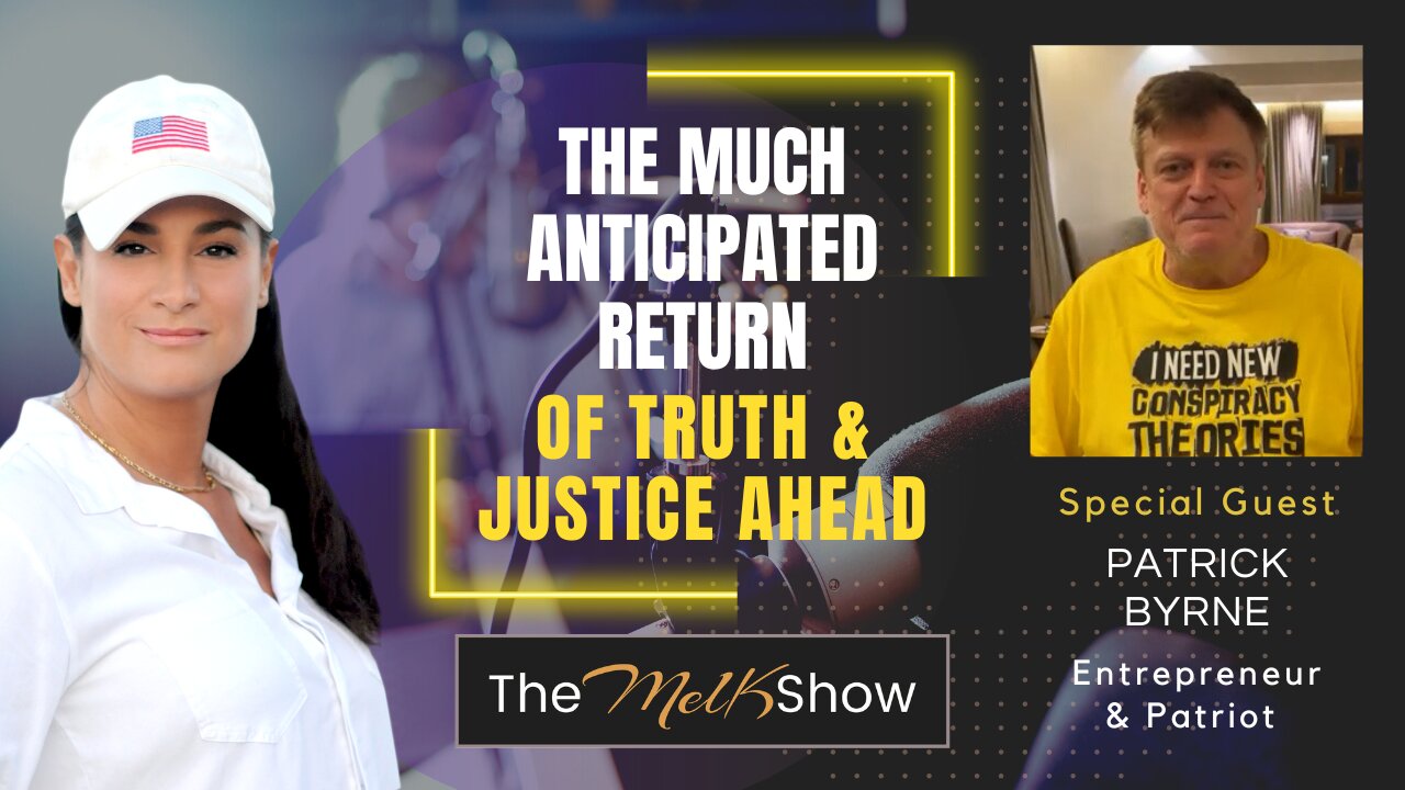 Mel K & Patrick Byrne | The Much Anticipated Return of Truth & Justice Ahead | 7-3-23