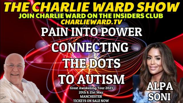 PAIN INTO POWER, CONNECTING THE DOTS TO AUTISM WITH ALPA SONI & CHARLIE WARD 8-3-2023