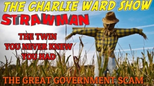 STRAWMAN: THE GREAT GOVERNMENT SCAM, THE TWIN YOU NEVER KNEW YOU HAD WITH CHARLIE WARD 31-3-2023