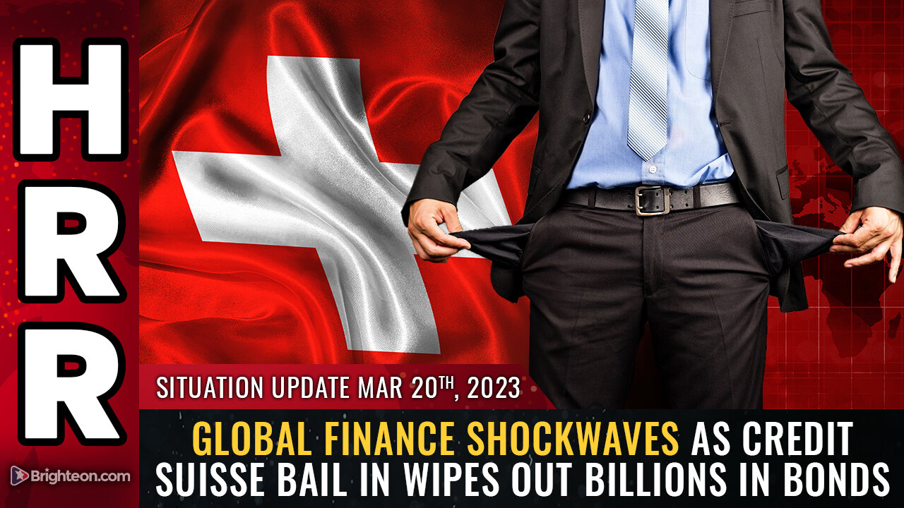 Situation Update, 3/20/23 - Global finance SHOCKWAVES as Credit Suisse BAIL IN wipes out 20-3-2023