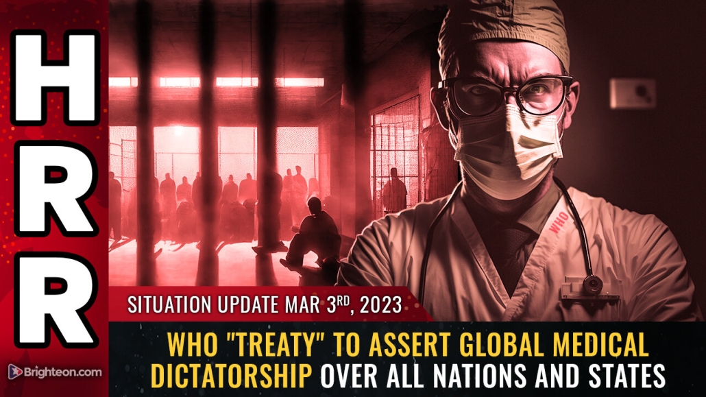 Situation Update, 3/3/23 - WHO "treaty" to assert global medical DICTATORSHIP 3-3-2023