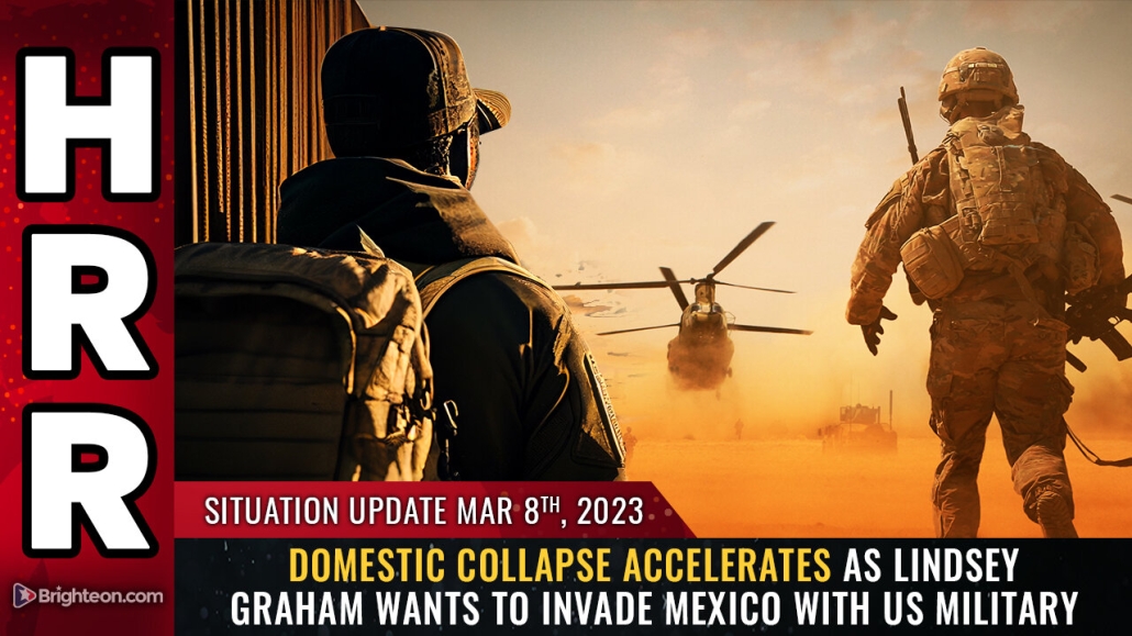 Situation Update, Mar 8, 2023 - Domestic collapse accelerates as Lindsey Graham wants to INVADE MEXICO with US military 8-3-2023
