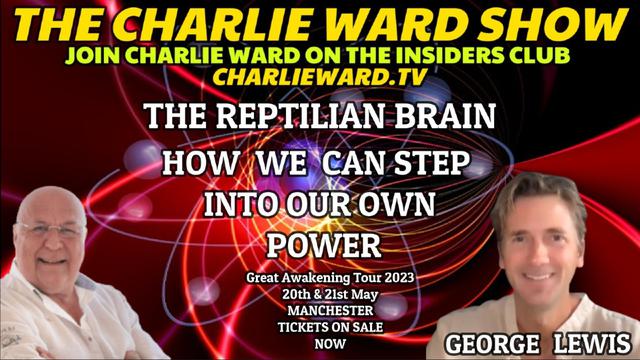 THE REPTILIAN BRAIN, HOW WE CAN STEP INTO OUR OWN POWER WITH GEORGE LEWIS & CHARLIE WARD 15-3-2023