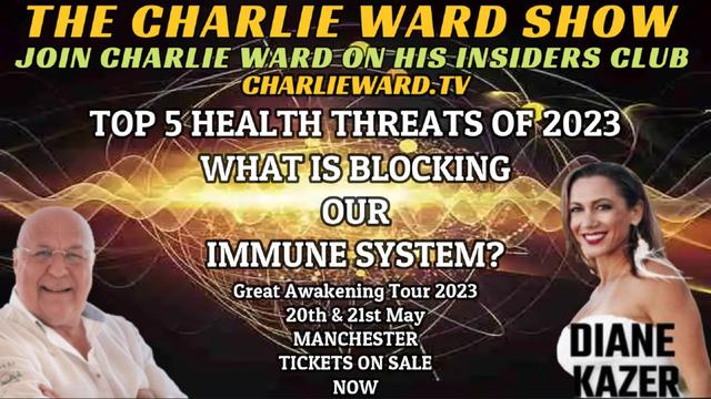 TOP 5 HEALTH THREATS OF 2023, WHAT IS BLOCKING OUR IMMUNE SYSTEM WITH DIANE KAZER & CHARLIE WARD 15-3-2023