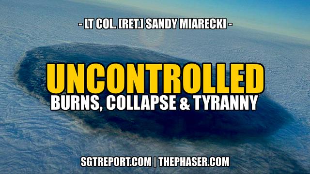 UNCONTROLLED BURNS, COLLAPSE & TYRANNY -- Lt. Col. Sandy Miarecki 22-3-2023