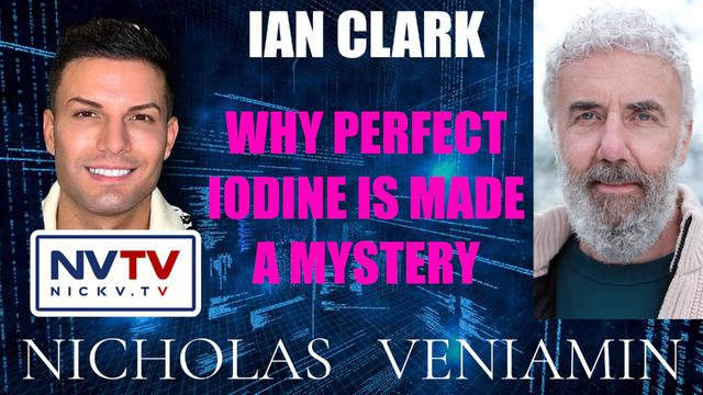 Ian Clark Discusses Why Perfect Iodine Is Made a Mystery with Nicholas Veniamin 12-4-2023