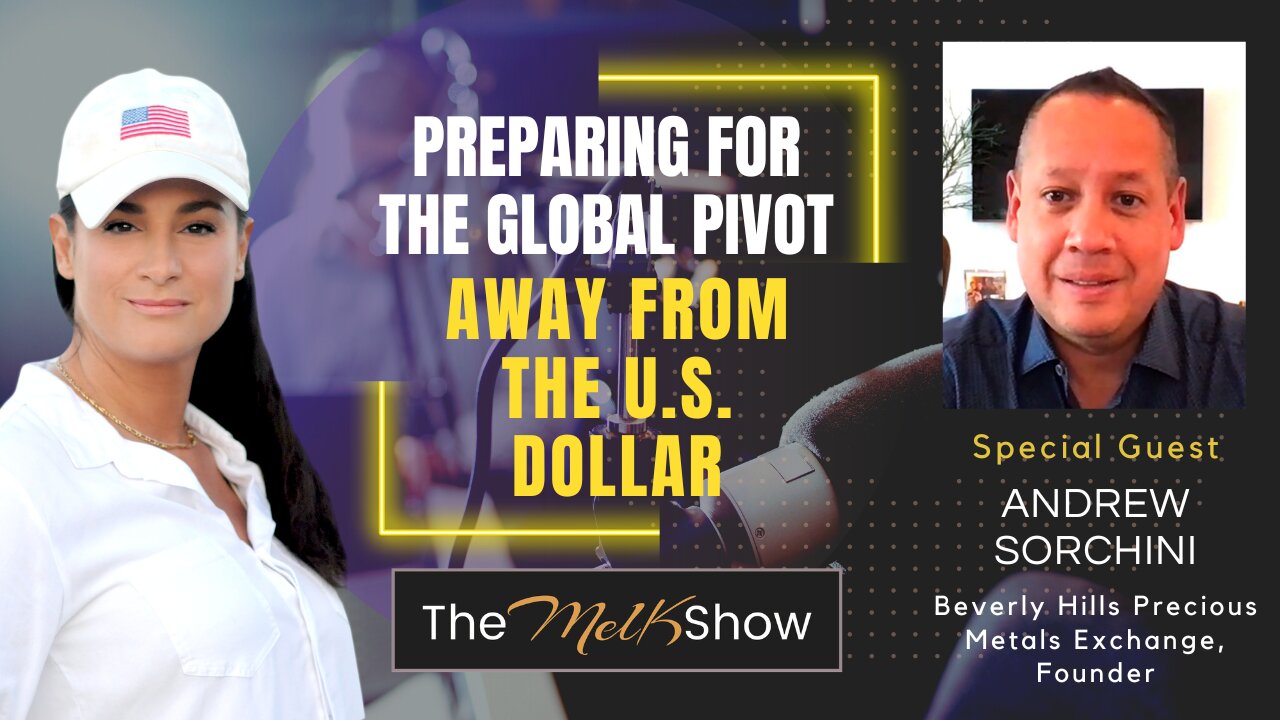 Mel K & Andrew Sorchini | Preparing for the Global Pivot Away from the U.S. Dollar 15-4-2023