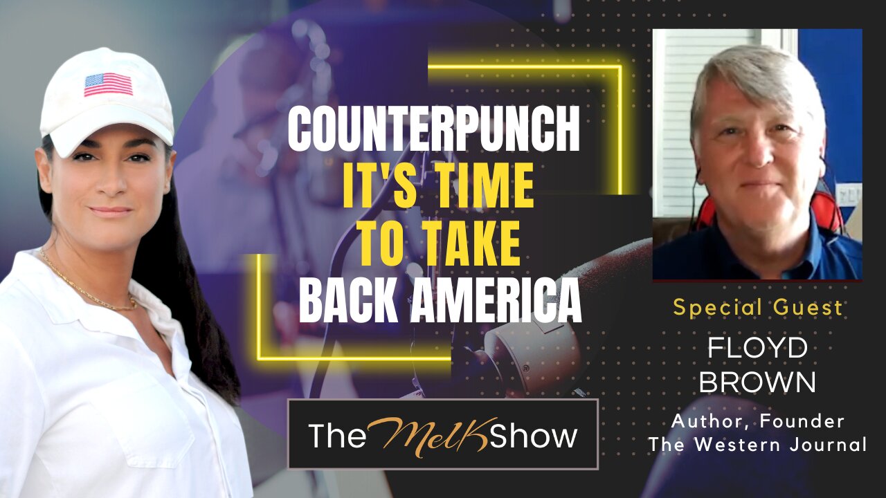 Mel K & Author Floyd Brown | Counterpunch - It's Time to Take Back America | 4-4-23