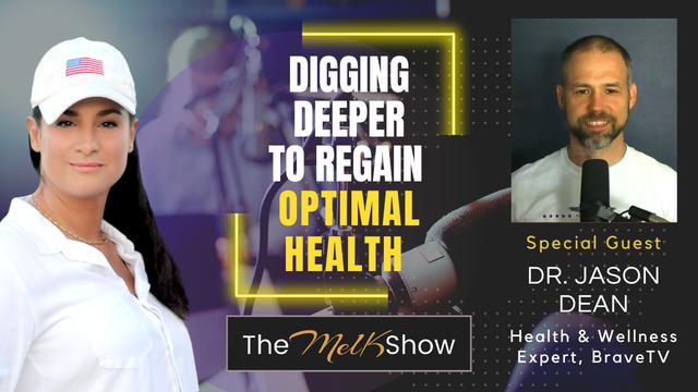 Mel K & Dr. Jason Dean | Digging Deeper to Regain Optimal Health | 21-4-23