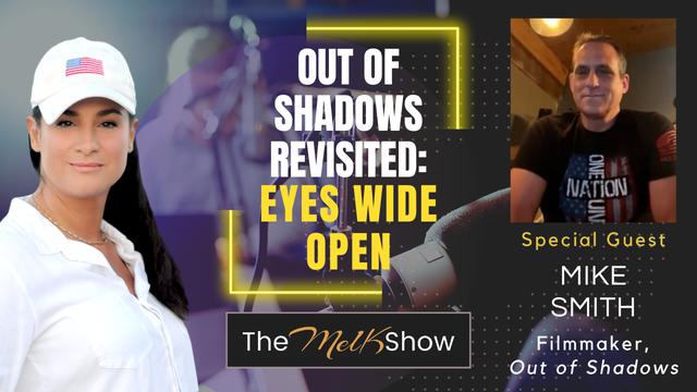 Mel K & Filmmaker Mike Smith | Out of Shadows Revisited: Eyes Wide Open | 24-4-24