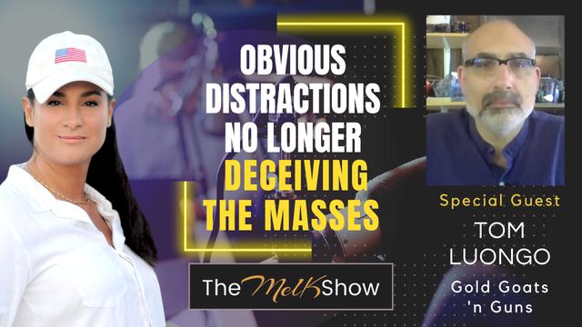 Mel K & Tom Luongo | Obvious Distractions No Longer Deceiving the Masses | 24-4-23