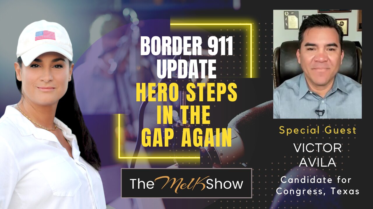 Mel K & Victor Avila | Border 911 Update - Hero Steps in the Gap Again | 11-4-23