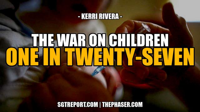 ONE IN TWENTY-SEVEN: THE WAR ON OUR CHILDREN 26-4-2023