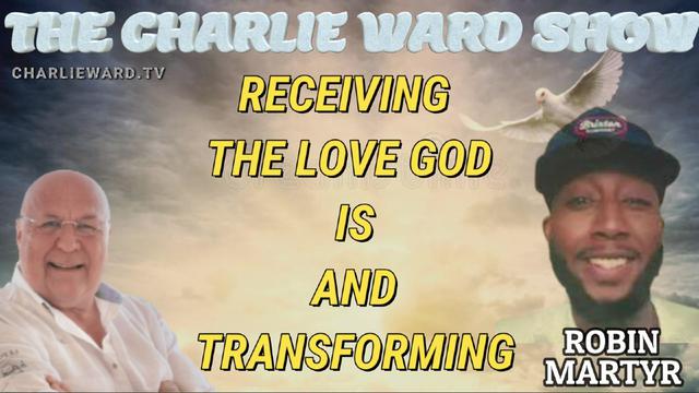 RECEIVING THE LOVE GOD IS AND TRANSFORMING WITH ROBIN MARTYR & CHARLIE WARD 26-4-2023