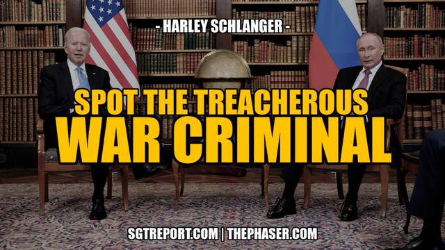 SPOT THE TREACHEROUS WAR CRIMINAL -- Harley Schlanger 17-4-2023