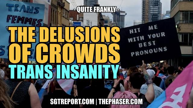 THE DELUSIONS OF TRANS INSANITY -- Quite Frankly 15-4-2023