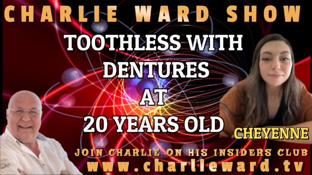 TOOTHLESS WITH DENTURES AT 20 YEARS OLD WITH CHEYENNE & CHARLIE WARD 15-4-2032