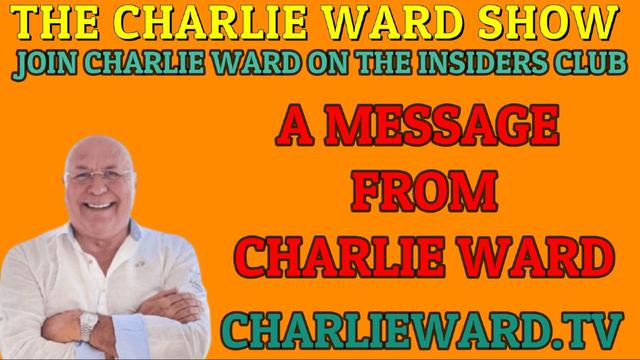 A MESSAGE FROM CHARLIE WARD 20-5-2023