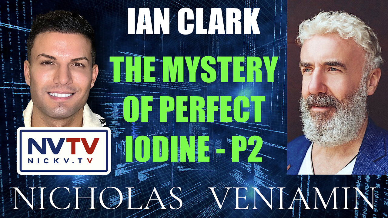 Ian Clark Discusses The Mystery Of Perfect Iodine with Nicholas Veniamin 17-5-2023