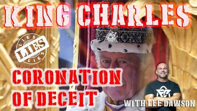 KING CHARLES CORONATION OF DECEIT WITH LEE DAWSON 30-5-2023