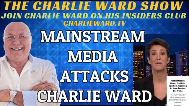 MAINSTREAM MEDIA ATTACKS CHARLIE WARD 10-5-2023