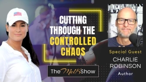 Mel K & Author Charlie Robinson | Cutting Through the Controlled Chaos | 26-5-23