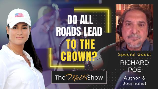 Mel K & Author & Journalist Richard Poe | Do All Roads Lead to the Crown? | 3-5-23