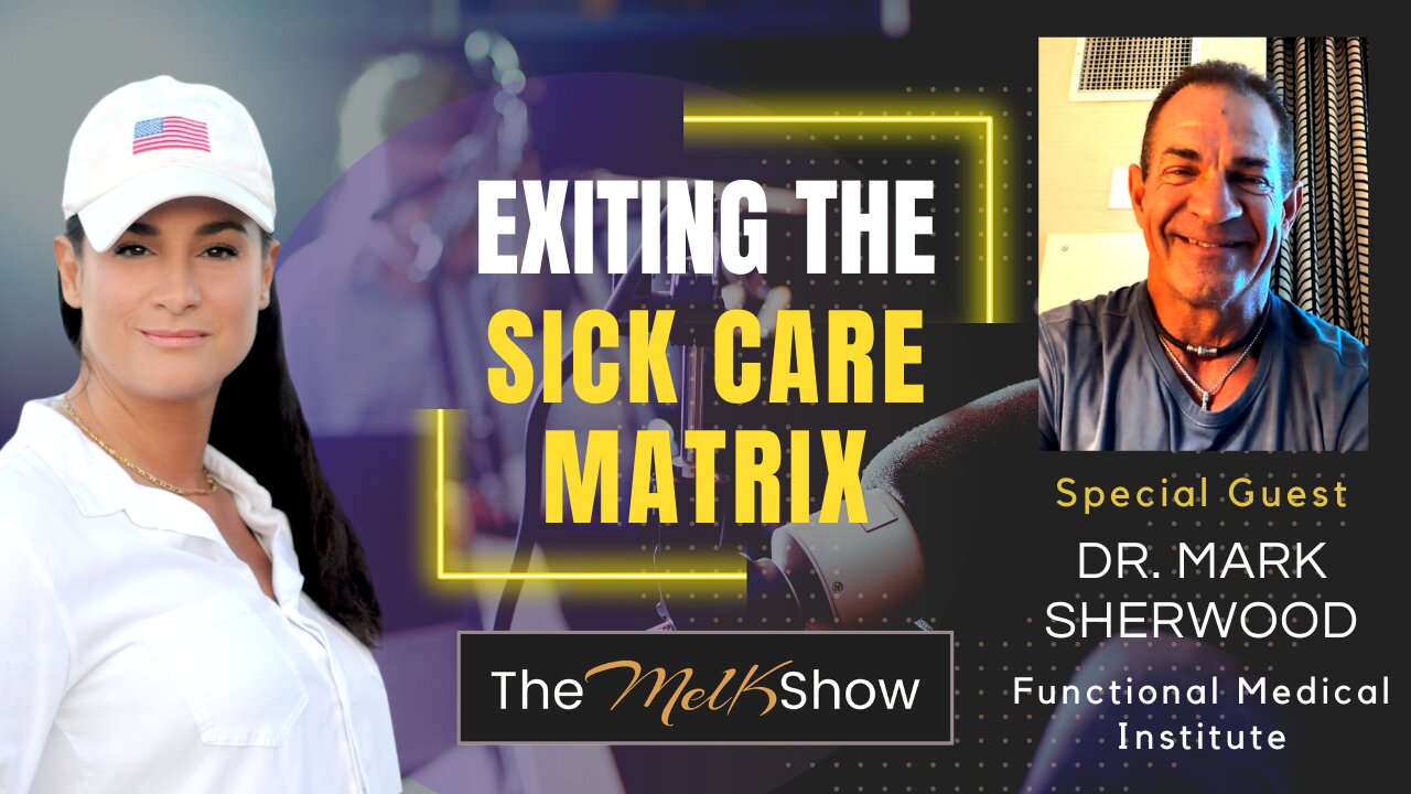 Mel K & Dr. Mark Sherwood | Exiting the Sick Care Matrix | 6-5-23