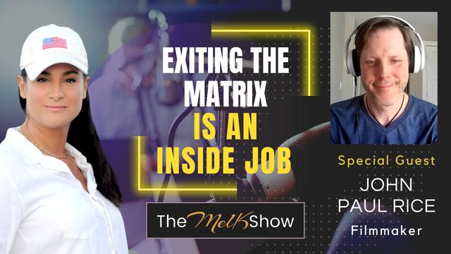 Mel K & Filmmaker John Paul Rice | Exiting the Matrix is an Inside Job 10-5-2023