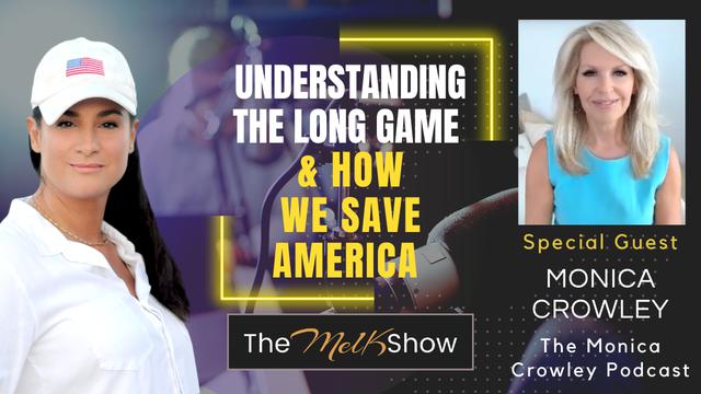 Mel K & Monica Crowley | Understanding the Long Game & How We Save America 23-5-23