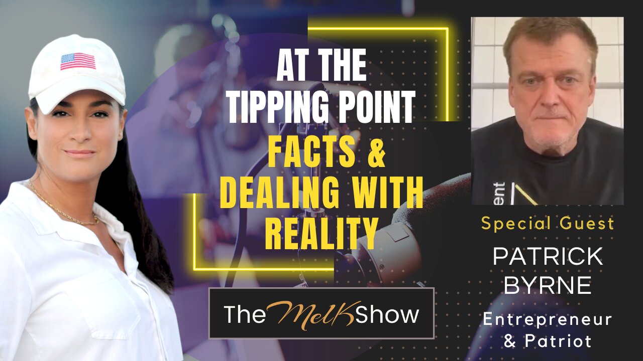 Mel K & Patrick Byrne | At the Tipping Point - Facts & Dealing with Reality | 8-5-23