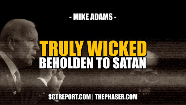 THEY ARE TRULY WICKED -- Mike Adams 1-5-2023