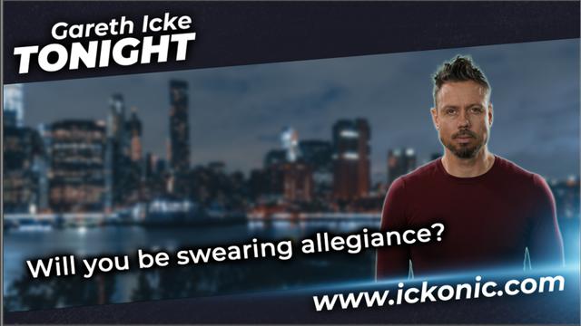 Will you be swearing allegiance? - Gareth Icke Tonight 4-5-2023