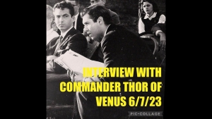 INTERVIEW W/COMMANDER THOR OF VENUS 7-6-23