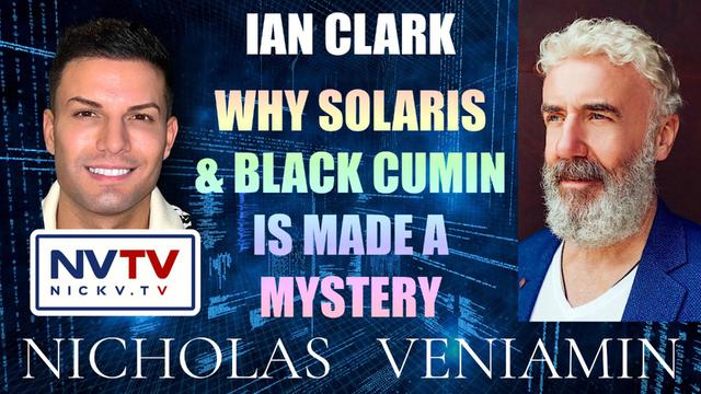 Ian Clark Discusses Why Solaris & Black Cumin Is Made A Mystery with Nicholas Veniamin 7-6-2023