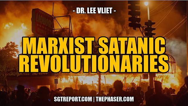 MARXISTS SATANIC REVOLUTIONARIES -- Dr. Lee Vliet 5-6-2023