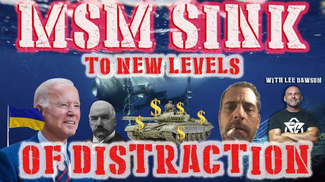 MSM SINK TO NEW LEVELS OF DISTRACTION! WITH LEE DAWSON 28-6-2023