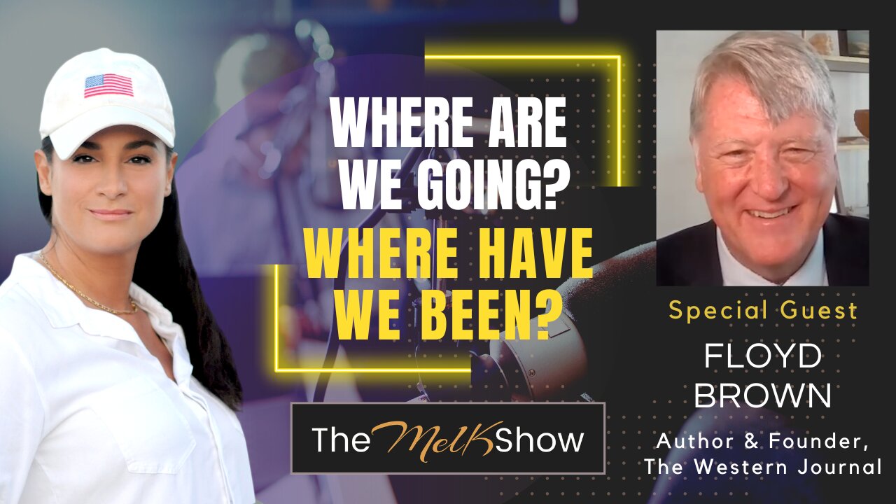 Mel K & Author Floyd Brown | Where Are We Going? Where Have We Been? | 29-6-23